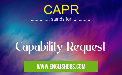 CAPR means Capability Request CAPR