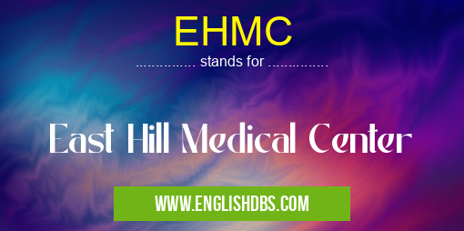 EHMC means East Hill Medical Center EHMC