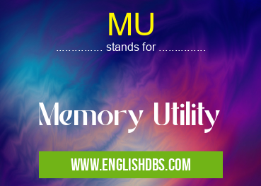 MU means Memory Utility MU