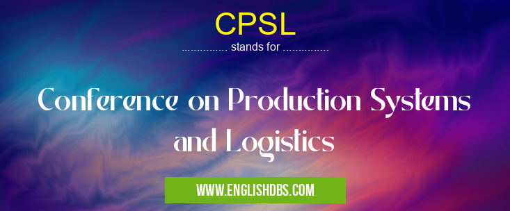 CPSL means Conference on Production Systems and Logistics CPSL