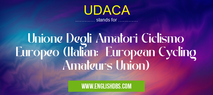 UDACA means Unione Degli Amatori Ciclismo Europeo (Italian: European Cycling Amateurs Union) UDACA