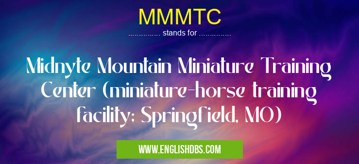 MMMTC means Midnyte Mountain Miniature Training Center (miniature-horse training facility; Springfield, MO) MMMTC