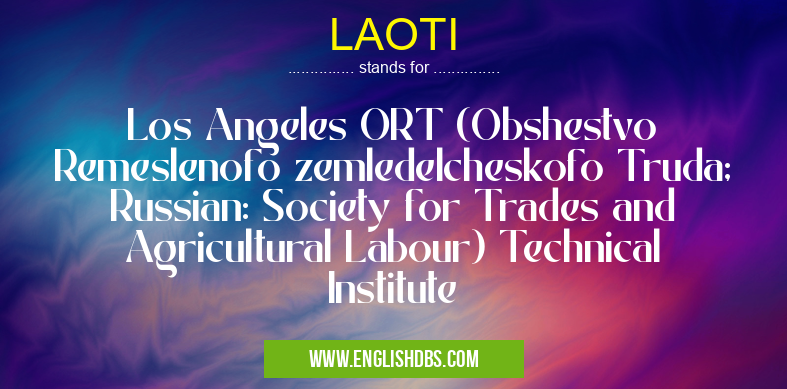LAOTI means Los Angeles ORT (Obshestvo Remeslenofo zemledelcheskofo Truda; Russian: Society for Trades and Agricultural Labour) Technical Institute LAOTI
