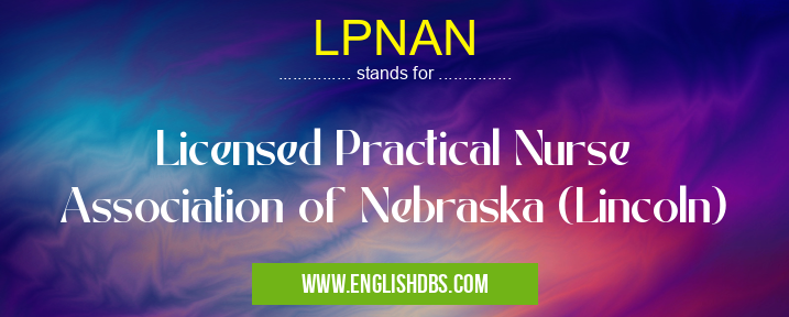 LPNAN means Licensed Practical Nurse Association of Nebraska (Lincoln) LPNAN