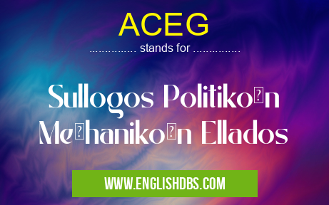ACEG means Sullogos Politikōn Mēhanikōn Ellados ACEG