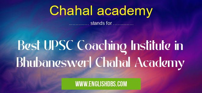 Chahal academy means Best UPSC Coaching Institute in Bhubaneswer| Chahal Academy Chahal academy