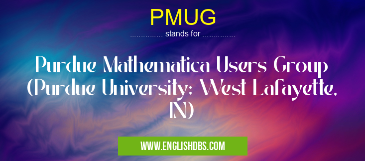 PMUG means Purdue Mathematica Users Group (Purdue University; West Lafayette, IN) PMUG