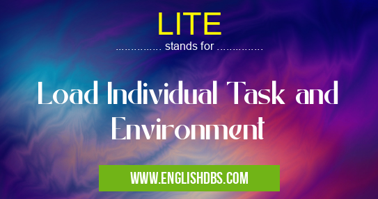 LITE means Load Individual Task and Environment LITE
