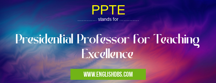 PPTE means Presidential Professor for Teaching Excellence PPTE