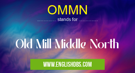 OMMN means Old Mill Middle North OMMN