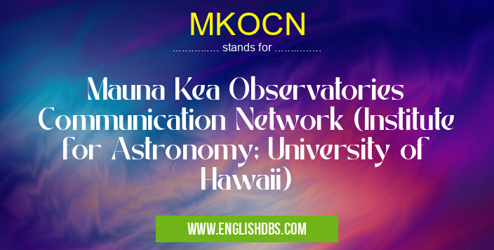 MKOCN means Mauna Kea Observatories Communication Network (Institute for Astronomy; University of Hawaii) MKOCN