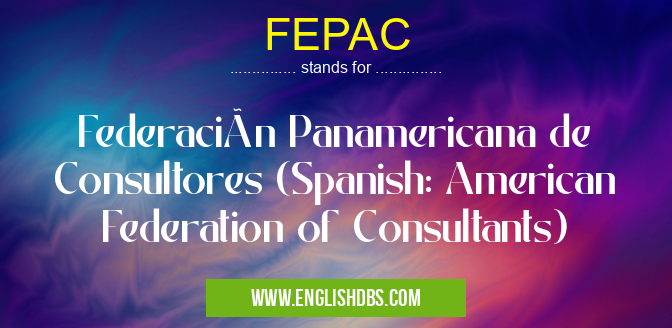 FEPAC means Federación Panamericana de Consultores (Spanish: American Federation of Consultants) FEPAC