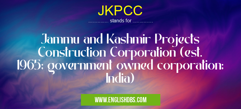 JKPCC means Jammu and Kashmir Projects Construction Corporation (est. 1965; government owned corporation; India) JKPCC