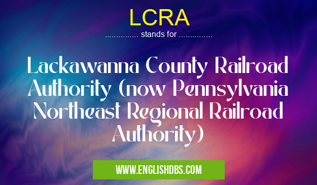 LCRA means Lackawanna County Railroad Authority (now Pennsylvania Northeast Regional Railroad Authority) LCRA