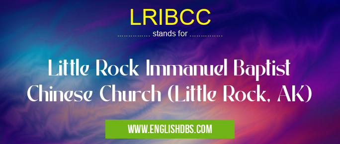 LRIBCC means Little Rock Immanuel Baptist Chinese Church (Little Rock, AK) LRIBCC