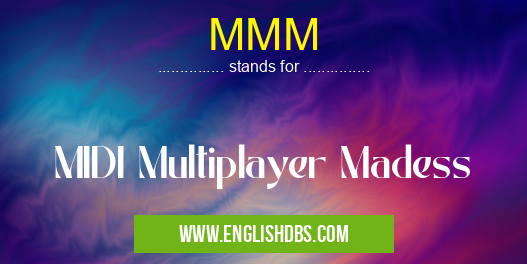 MMM means MIDI Multiplayer Madess MMM