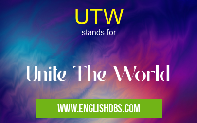 UTW means Unite The World UTW