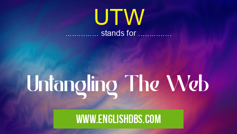 UTW means Untangling The Web UTW