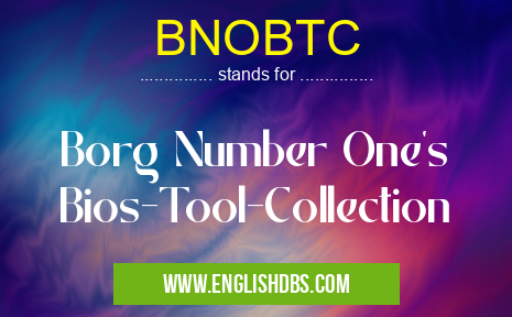 BNOBTC means Borg Number One's Bios-Tool-Collection BNOBTC