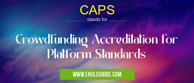 CAPS means Crowdfunding Accreditation for Platform Standards CAPS