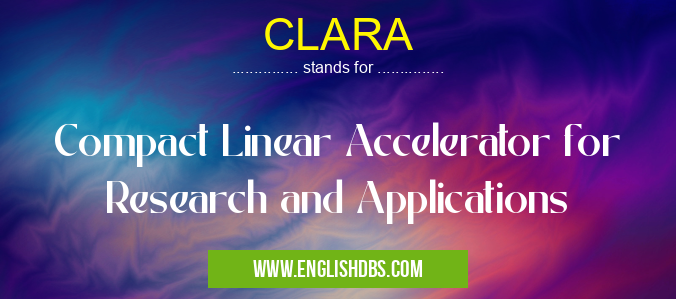 CLARA means Compact Linear Accelerator for Research and Applications CLARA