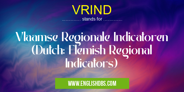 VRIND means Vlaamse Regionale Indicatoren (Dutch: Flemish Regional Indicators) VRIND