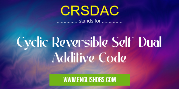 CRSDAC means Cyclic Reversible Self-Dual Additive Code CRSDAC