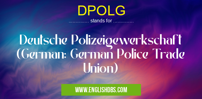 DPOLG means Deutsche Polizeigewerkschaft (German: German Police Trade Union) DPOLG