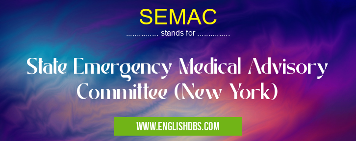 SEMAC means State Emergency Medical Advisory Committee (New York) SEMAC