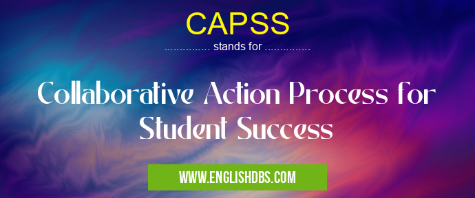CAPSS means Collaborative Action Process for Student Success CAPSS