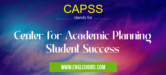 CAPSS means Center for Academic Planning Student Success CAPSS