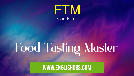 FTM means Food Tasting Master FTM
