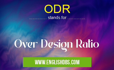 ODR means Over Design Ratio ODR