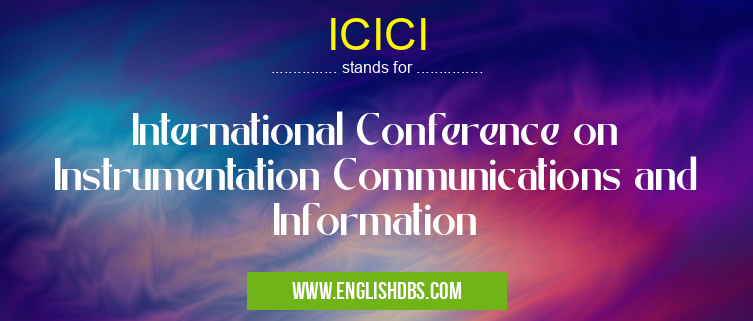 ICICI means International Conference on Instrumentation Communications and Information ICICI