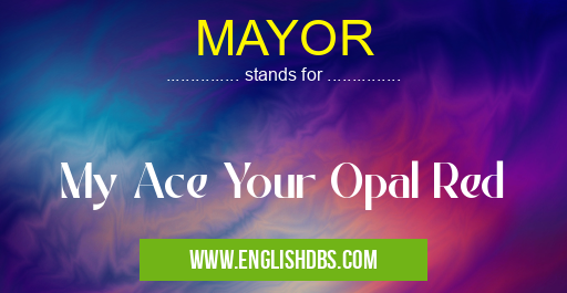 MAYOR means My Ace Your Opal Red MAYOR