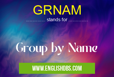 GRNAM means Group by Name GRNAM