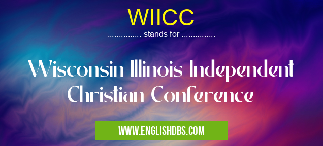 WIICC means Wisconsin Illinois Independent Christian Conference WIICC