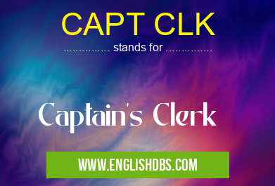 CAPT CLK means Captain's Clerk CAPT CLK