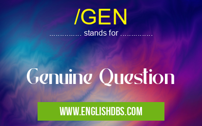 /GEN means Genuine Question /GEN