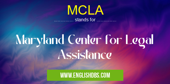 MCLA means Maryland Center for Legal Assistance MCLA