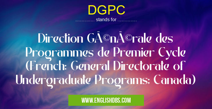DGPC means Direction Générale des Programmes de Premier Cycle (French: General Directorate of Undergraduate Programs; Canada) DGPC