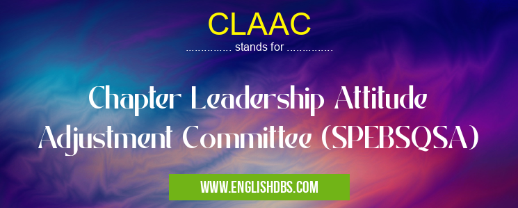 CLAAC means Chapter Leadership Attitude Adjustment Committee (SPEBSQSA) CLAAC