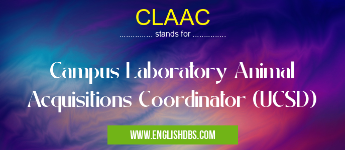 CLAAC means Campus Laboratory Animal Acquisitions Coordinator (UCSD) CLAAC