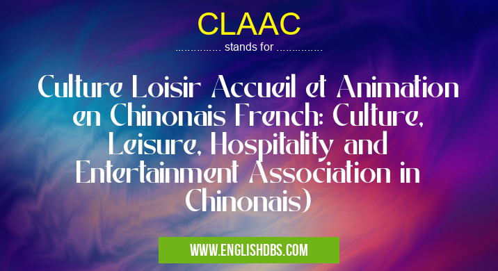 CLAAC means Culture Loisir Accueil et Animation en Chinonais French: Culture, Leisure, Hospitality and Entertainment Association in Chinonais) CLAAC
