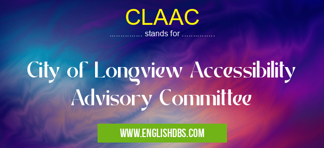 CLAAC means City of Longview Accessibility Advisory Committee CLAAC