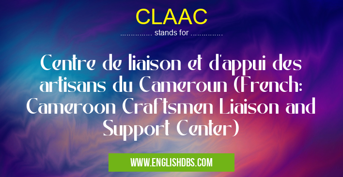 CLAAC means Centre de liaison et d'appui des artisans du Cameroun (French: Cameroon Craftsmen Liaison and Support Center) CLAAC