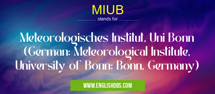 MIUB means Meteorologisches Institut, Uni Bonn (German: Meteorological Institute, University of Bonn; Bonn, Germany) MIUB