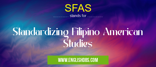 SFAS means Standardizing Filipino American Studies SFAS