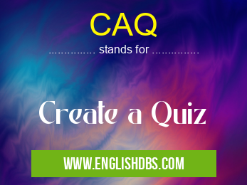 CAQ means Create a Quiz CAQ