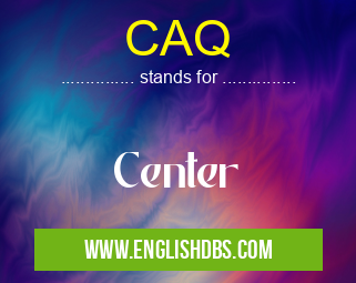 CAQ means Center CAQ